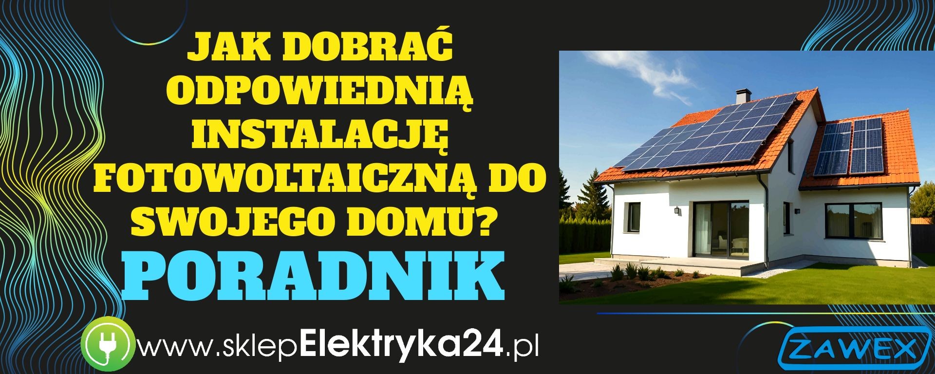 Jak dobrać odpowiednią instalację fotowoltaiczną do swojego domu? Poradnik